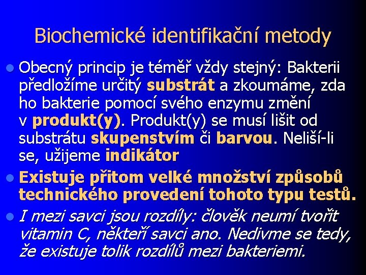 Biochemické identifikační metody l Obecný princip je téměř vždy stejný: Bakterii předložíme určitý substrát