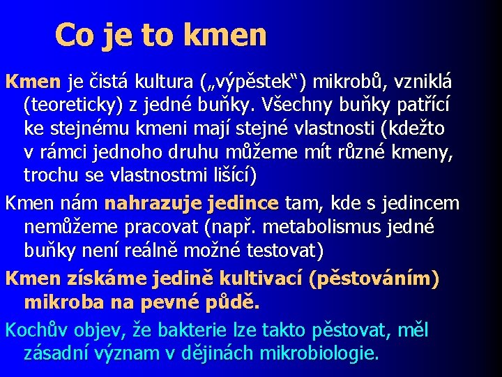 Co je to kmen Kmen je čistá kultura („výpěstek“) mikrobů, vzniklá (teoreticky) z jedné