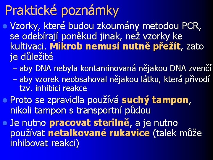 Praktické poznámky l Vzorky, které budou zkoumány metodou PCR, se odebírají poněkud jinak, než