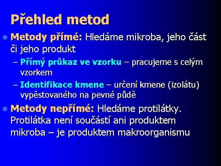 Přehled metod l Metody přímé: Hledáme mikroba, jeho část či jeho produkt – Přímý