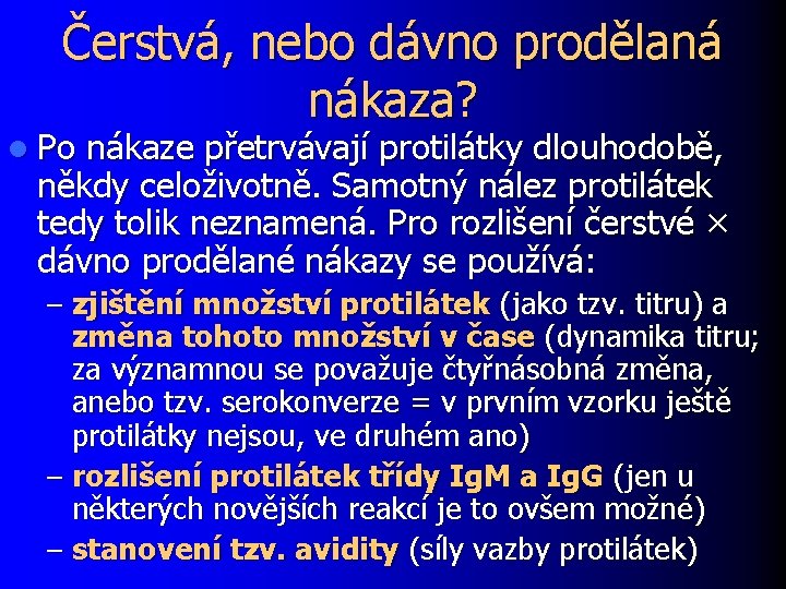 Čerstvá, nebo dávno prodělaná nákaza? l Po nákaze přetrvávají protilátky dlouhodobě, někdy celoživotně. Samotný