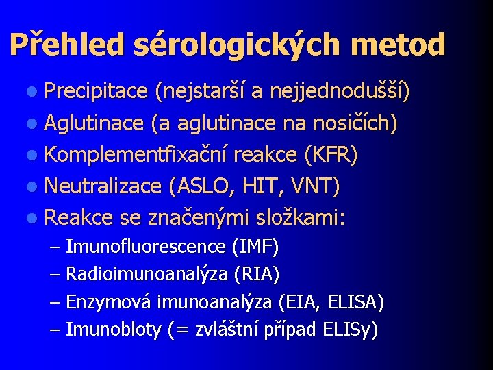 Přehled sérologických metod l Precipitace (nejstarší a nejjednodušší) l Aglutinace (a aglutinace na nosičích)