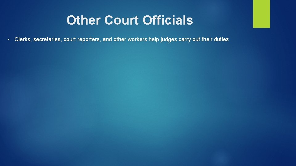 Other Court Officials • Clerks, secretaries, court reporters, and other workers help judges carry