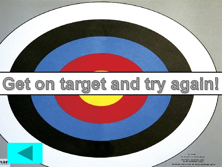 Get on target and try again! 
