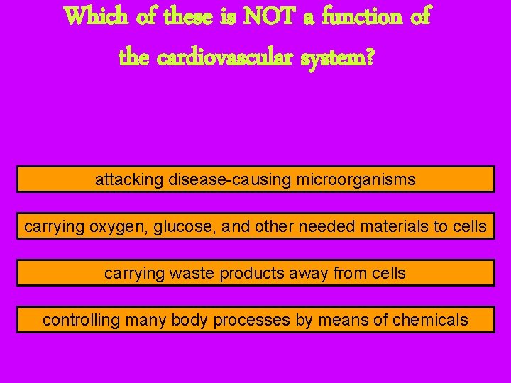 Which of these is NOT a function of the cardiovascular system? attacking disease-causing microorganisms