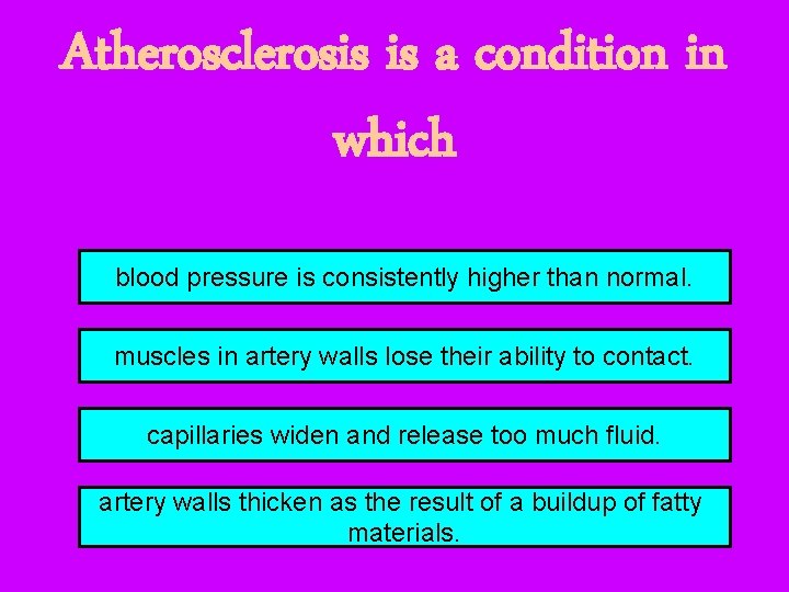 Atherosclerosis is a condition in which blood pressure is consistently higher than normal. muscles