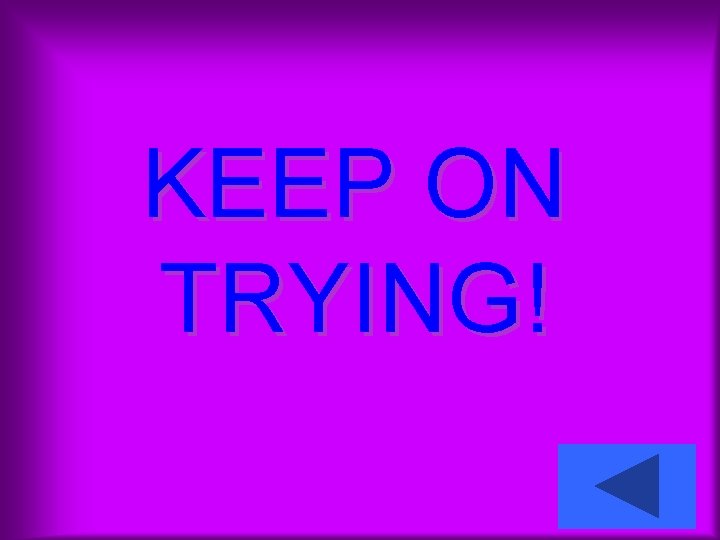 KEEP ON TRYING! 