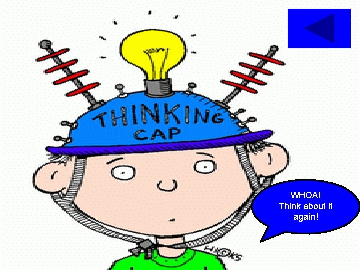 WHOA! Think about it again! 