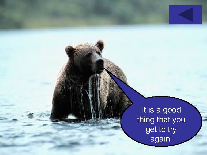 It is a good thing that you get to try again! 