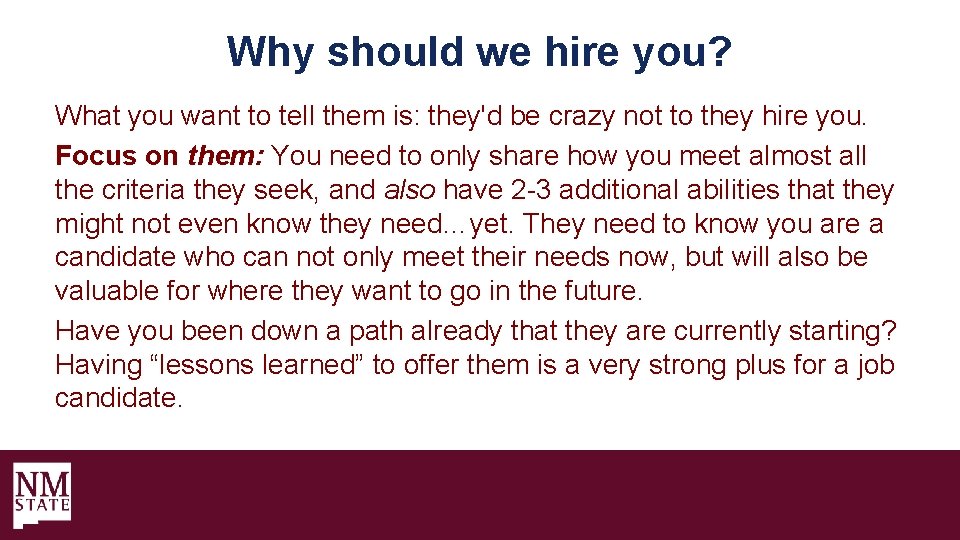 Why should we hire you? What you want to tell them is: they'd be
