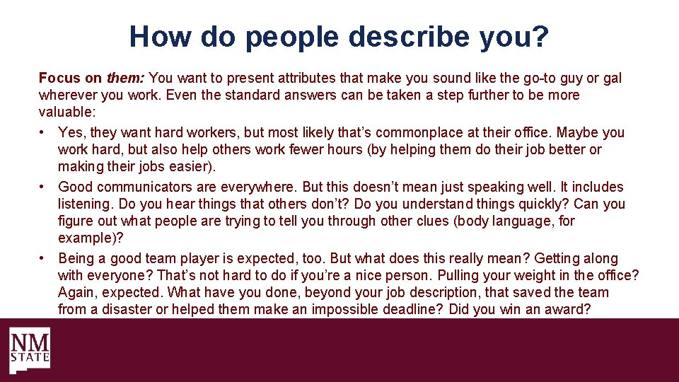 How do people describe you? Focus on them: You want to present attributes that