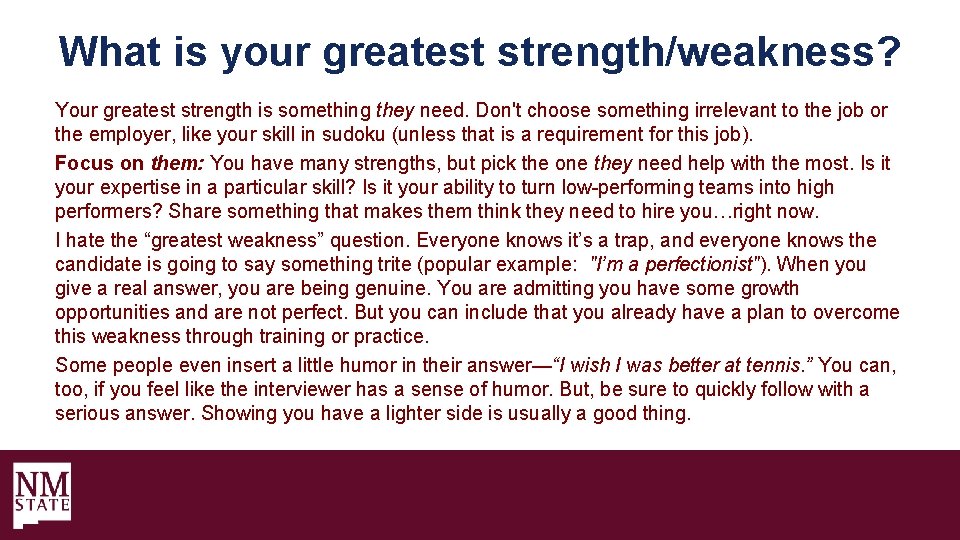 What is your greatest strength/weakness? Your greatest strength is something they need. Don't choose