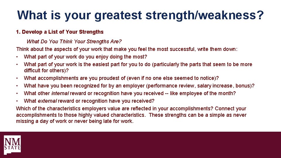 What is your greatest strength/weakness? 1. Develop a List of Your Strengths What Do