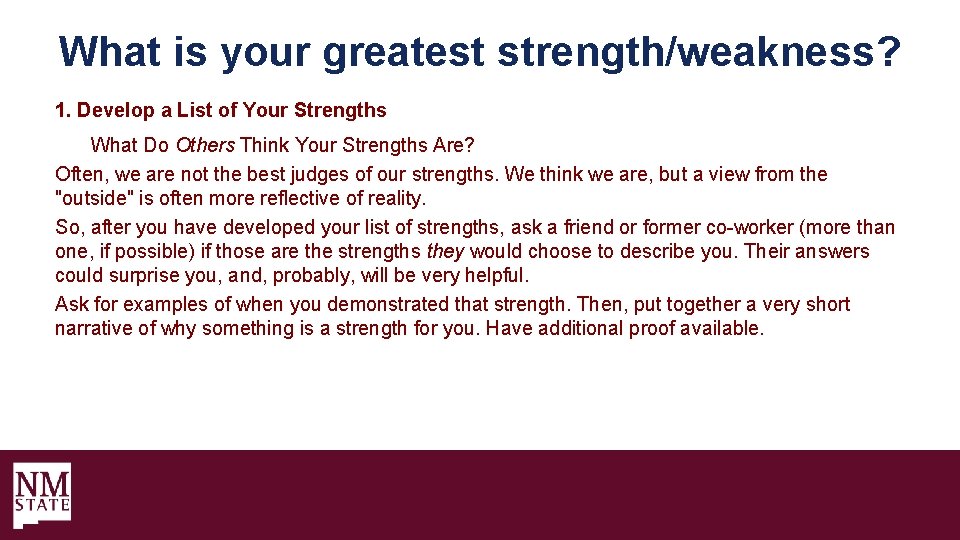 What is your greatest strength/weakness? 1. Develop a List of Your Strengths What Do