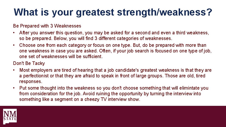 What is your greatest strength/weakness? Be Prepared with 3 Weaknesses • After you answer