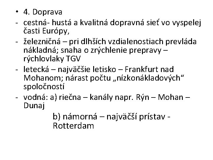  • 4. Doprava - cestná- hustá a kvalitná dopravná sieť vo vyspelej časti