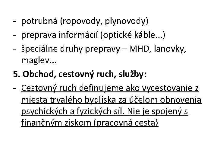 - potrubná (ropovody, plynovody) - preprava informácií (optické káble. . . ) - špeciálne