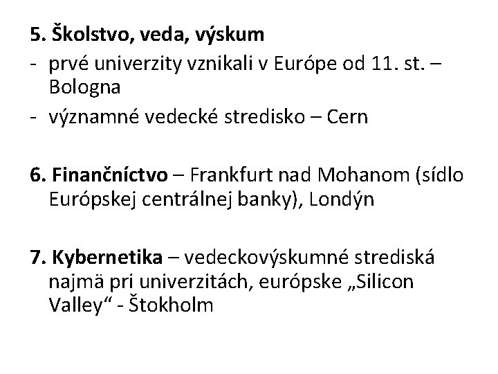 5. Školstvo, veda, výskum - prvé univerzity vznikali v Európe od 11. st. –