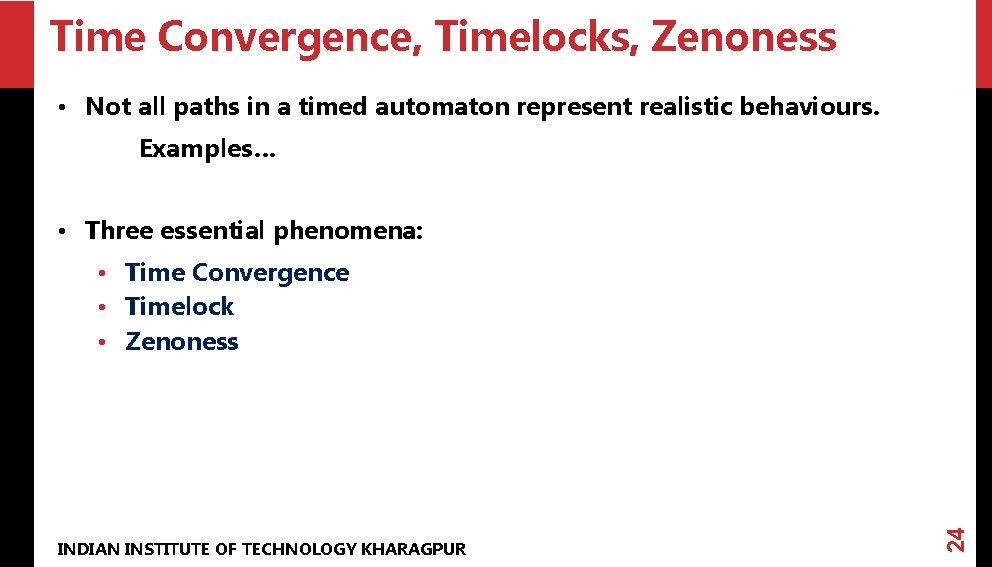 Time Convergence, Timelocks, Zenoness • Not all paths in a timed automaton represent realistic