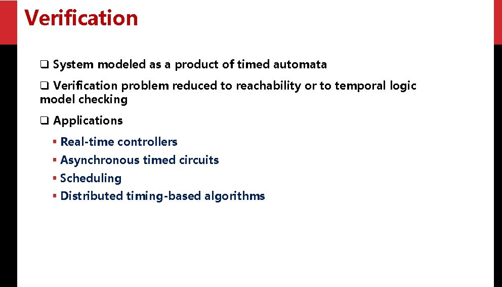 Verification q System modeled as a product of timed automata q Verification problem reduced