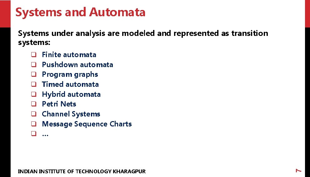Systems and Automata Systems under analysis are modeled and represented as transition systems: Finite