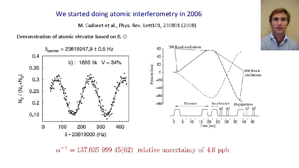 We started doing atomic interferometry in 2006 M. Cadoret et al. , Phys. Rev.
