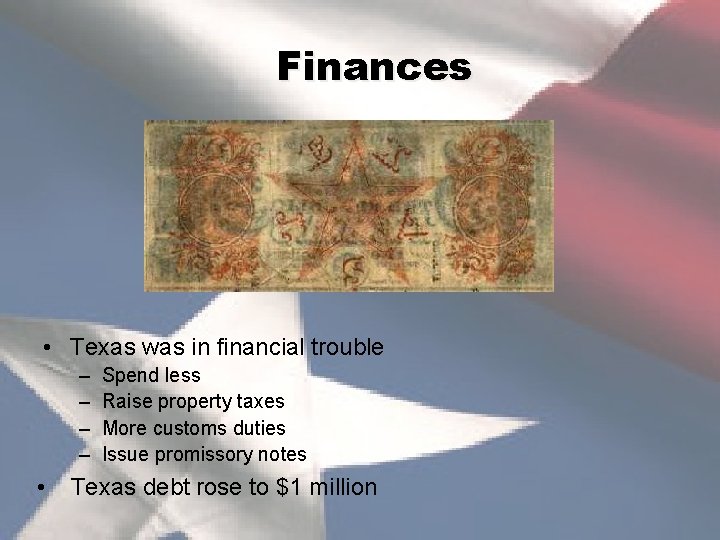 Finances • Texas was in financial trouble – – • Spend less Raise property