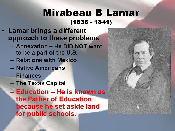 Mirabeau B Lamar (1838 - 1841) • Lamar brings a different approach to these