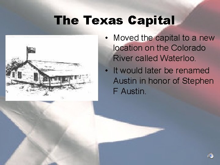 The Texas Capital • Moved the capital to a new location on the Colorado