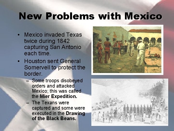 New Problems with Mexico • Mexico invaded Texas twice during 1842 capturing San Antonio