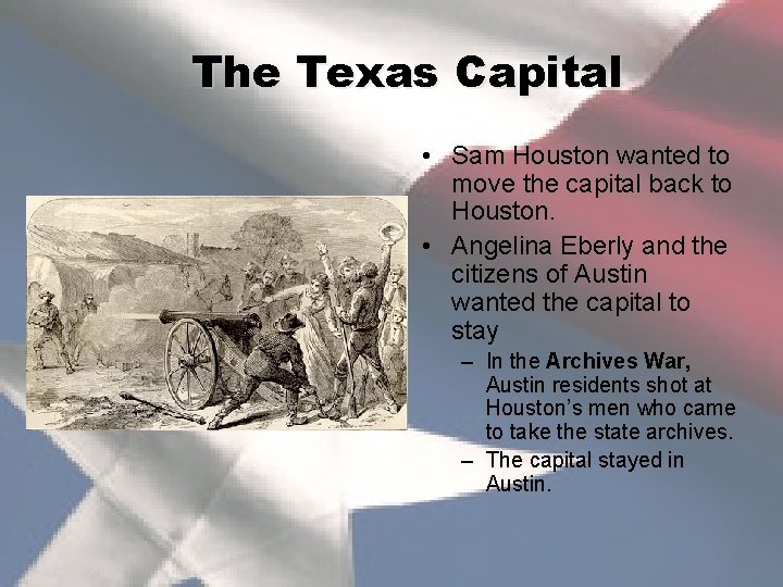 The Texas Capital • Sam Houston wanted to move the capital back to Houston.