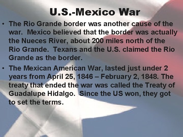 U. S. -Mexico War • The Rio Grande border was another cause of the