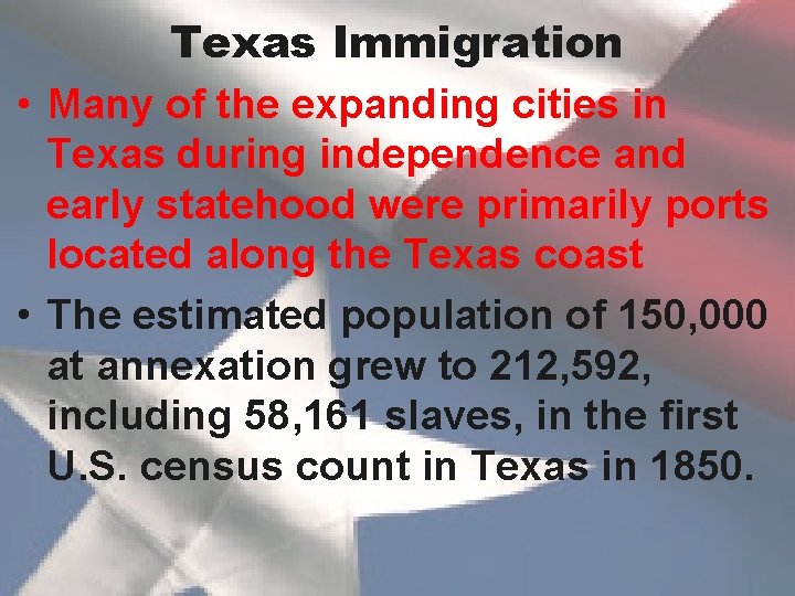 Texas Immigration • Many of the expanding cities in Texas during independence and early