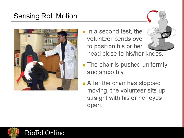 Sensing Roll Motion n Bio. Ed Online In a second test, the volunteer bends