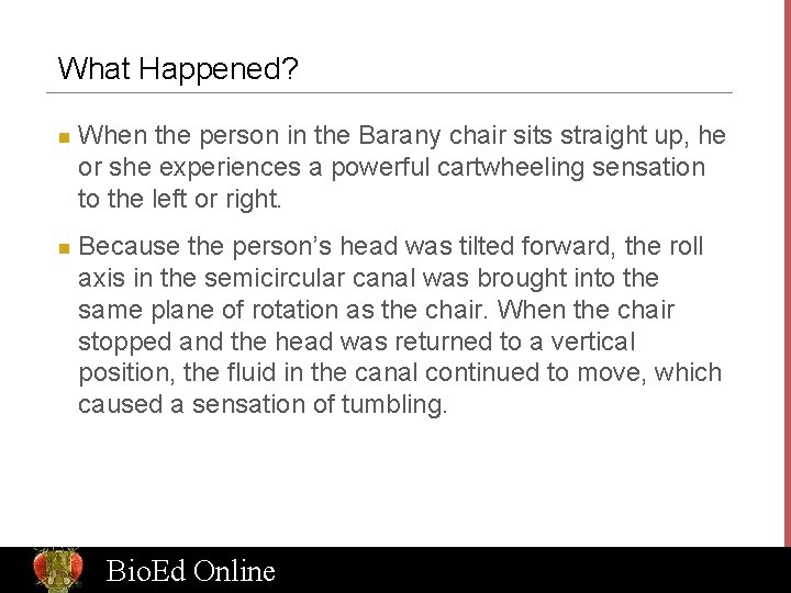 What Happened? n n When the person in the Barany chair sits straight up,