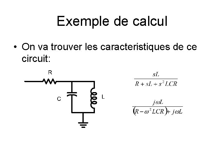 Exemple de calcul • On va trouver les caracteristiques de ce circuit: 