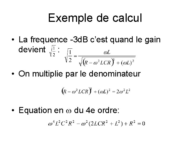 Exemple de calcul • La frequence -3 d. B c’est quand le gain devient