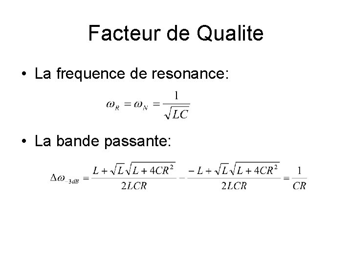 Facteur de Qualite • La frequence de resonance: • La bande passante: 