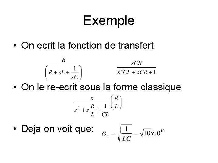 Exemple • On ecrit la fonction de transfert • On le re-ecrit sous la