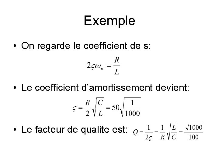 Exemple • On regarde le coefficient de s: • Le coefficient d’amortissement devient: •