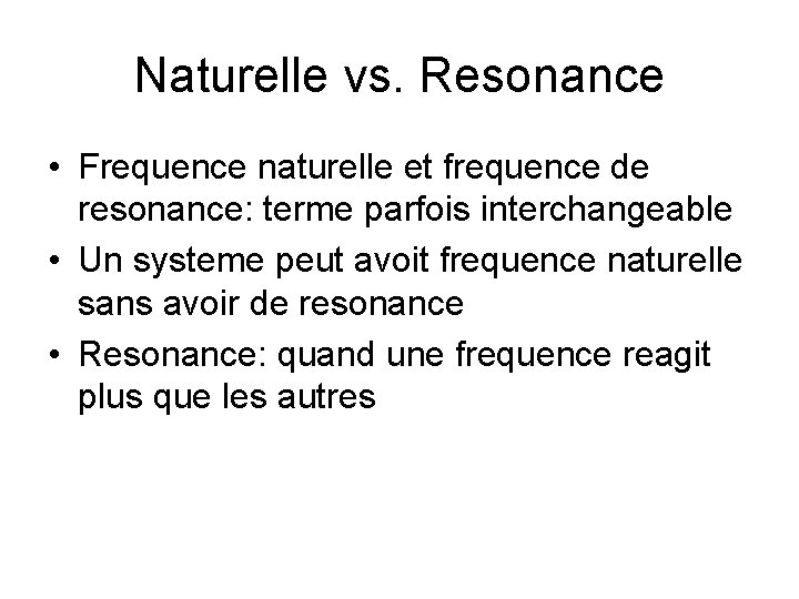 Naturelle vs. Resonance • Frequence naturelle et frequence de resonance: terme parfois interchangeable •