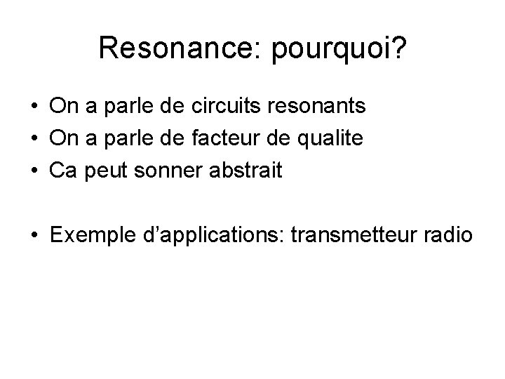 Resonance: pourquoi? • On a parle de circuits resonants • On a parle de