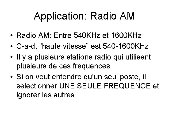 Application: Radio AM • Radio AM: Entre 540 KHz et 1600 KHz • C-a-d,