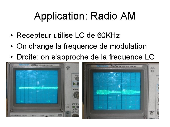 Application: Radio AM • Recepteur utilise LC de 60 KHz • On change la