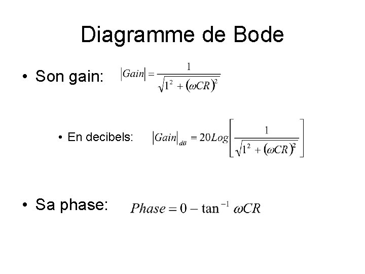 Diagramme de Bode • Son gain: • En decibels: • Sa phase: 