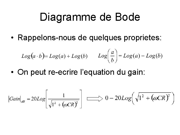 Diagramme de Bode • Rappelons-nous de quelques proprietes: • On peut re-ecrire l’equation du