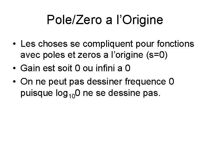 Pole/Zero a l’Origine • Les choses se compliquent pour fonctions avec poles et zeros