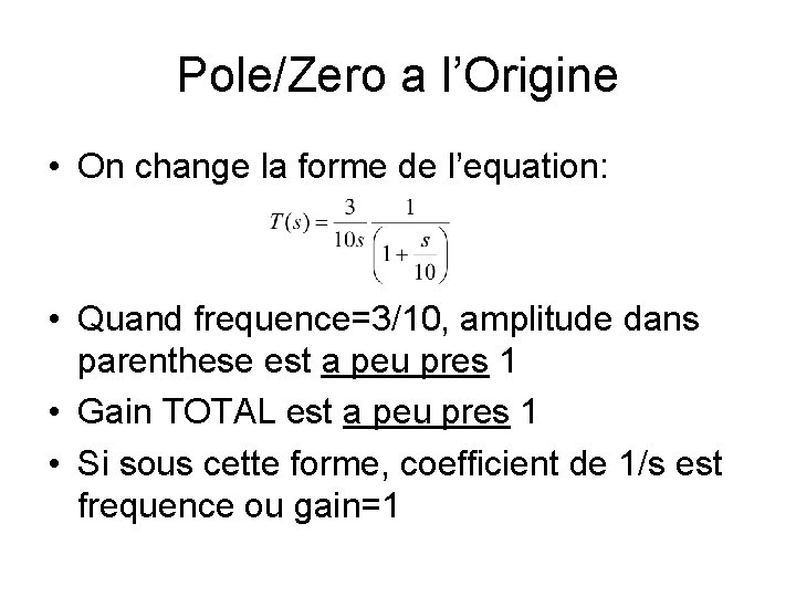 Pole/Zero a l’Origine • On change la forme de l’equation: • Quand frequence=3/10, amplitude