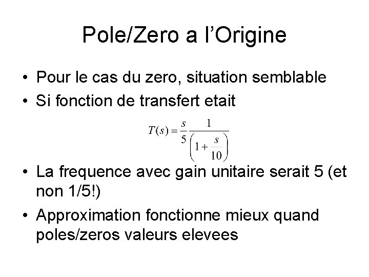 Pole/Zero a l’Origine • Pour le cas du zero, situation semblable • Si fonction