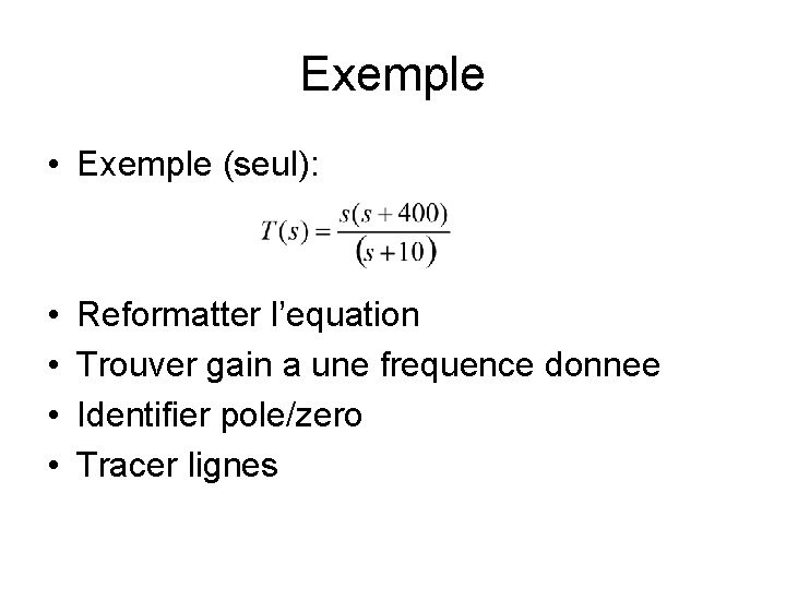 Exemple • Exemple (seul): • • Reformatter l’equation Trouver gain a une frequence donnee